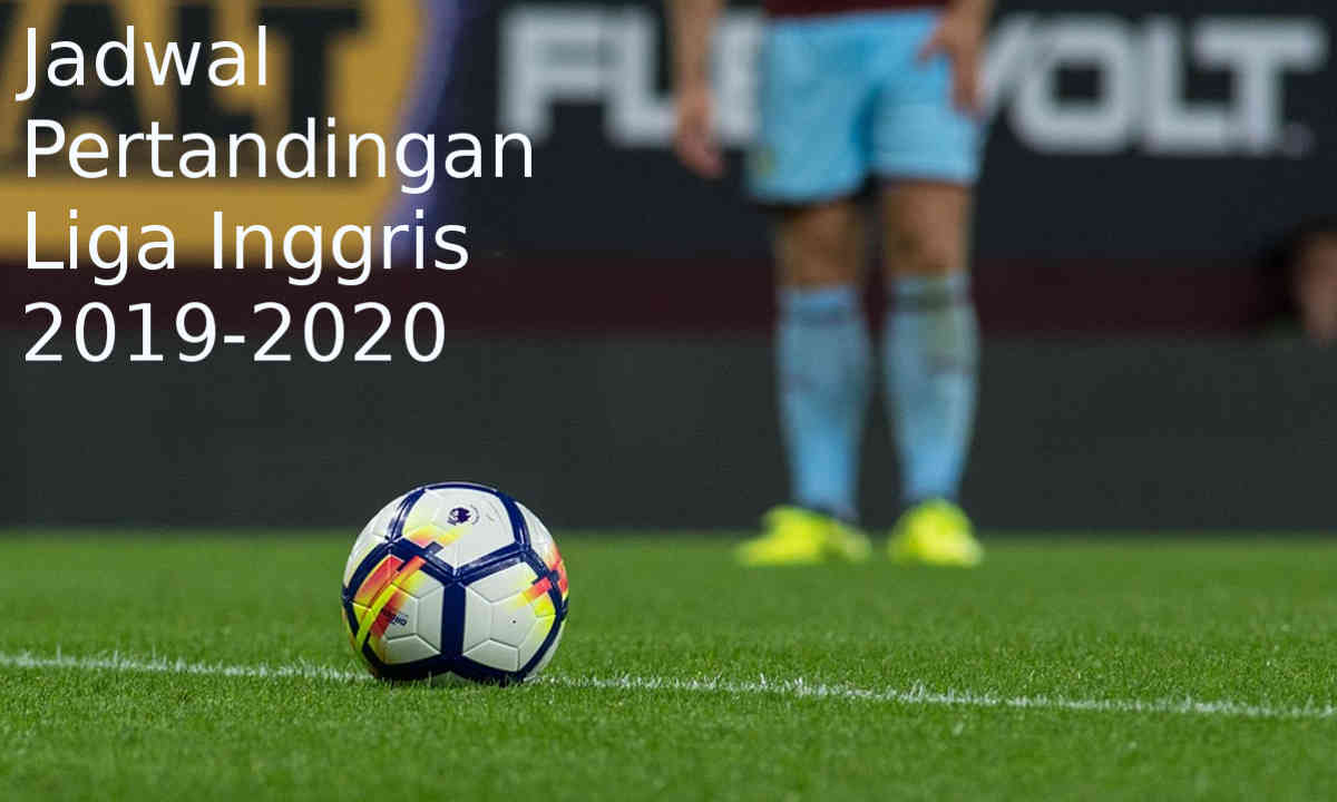 Jadwal Pertandingan Liga Inggris 2019-2020 Hari Ini & Jam Tayang
