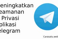 Tips Cara Meningkatkan Keamanan dan Privasi Telegram