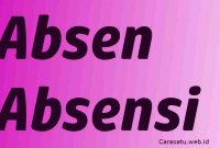 Arti Kata Absen Absensi dan Contoh Penggunaan Dalam Kalimat