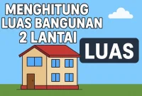 Cara Menghitung Luas Bangunan 2 Lantai: Panduan Lengkap & Tips Akurat
