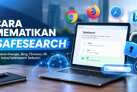 Cara Mematikan SafeSearch di Browser: Google, Bing, HP, dan Solusi Terkunci.